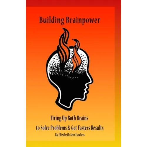 Building Brainpower: Firing Up Both Brains To Solve Problems and Get Results - Paperback