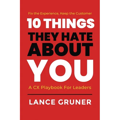 10 Things They Hate About YOU: A CX Playbook for Leaders - Paperback