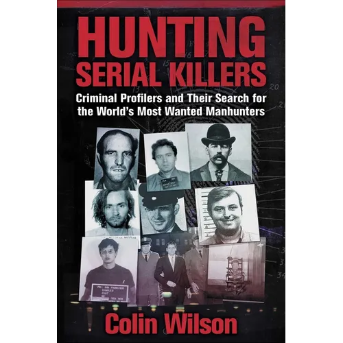 Hunting Serial Killers: Criminal Profilers and Their Search for the World's Most Wanted Manhunters - Paperback