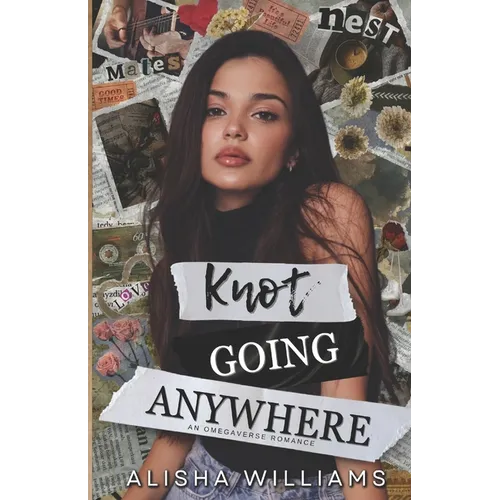 Knot Going Anywhere: An Omegaverse Romance - Paperback