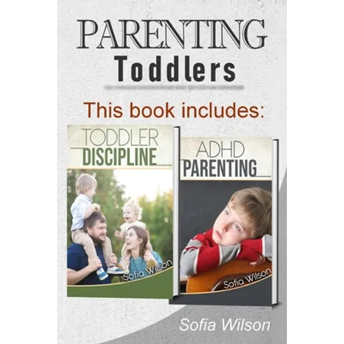 Parenting Toddlers: The Best Guide complete with Tips and Tricks on how to Discipline Toddlers and Adhd kids. Grow your Children conscious - Paperback