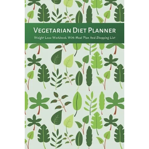 Vegetarian Diet Planner Weight Loss Workbook With Meal Plan And Shopping List: Excersize and Food Journal Notebook 6