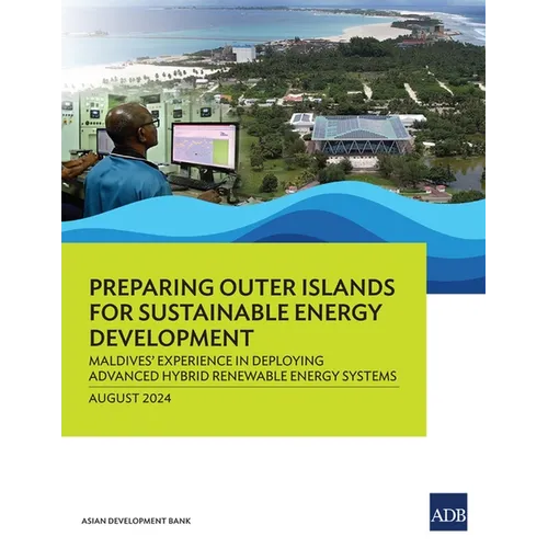 Preparing Outer Islands for Sustainable Energy Development: Maldives' Experience in Deploying Advanced Hybrid Renewable Energy Systems