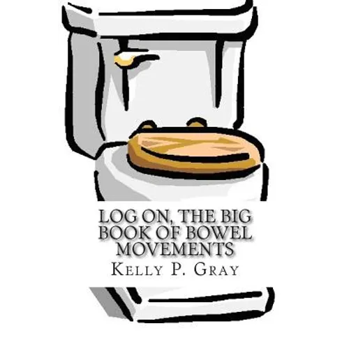 Log On, The Big Book of Bowel Movements: A humorous look at taking a dump - Paperback