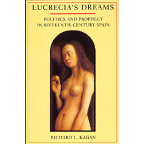 Lucrecia's Dreams: Politics and Prophecy in Sixteenth-Century Spain - Paperback