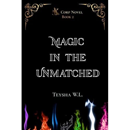 Magic in the Unmatched- K Corp Novel Book 2 - Paperback
