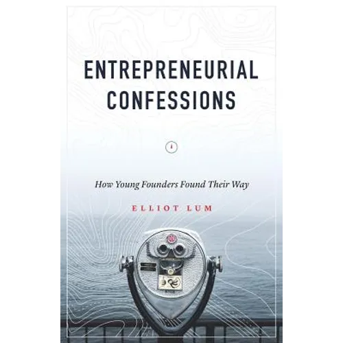 Entrepreneurial Confessions: How Young Founders Found Their Way - Paperback