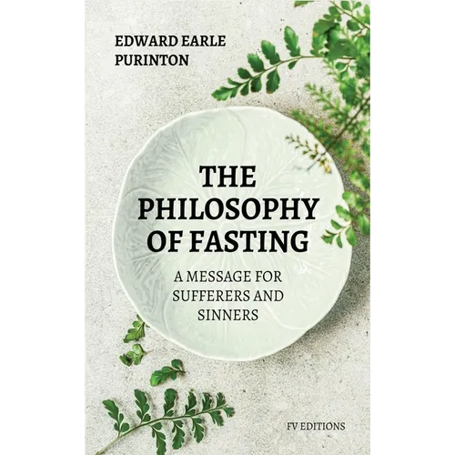 The Philosophy of Fasting: A Message for Sufferers and Sinners. - Hardcover