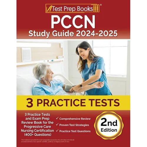 PCCN Study Guide 2024-2025: 3 Practice Tests and Exam Prep Review Book for the Progressive Care Nursing Certification (400+ Questions) [2nd Editio