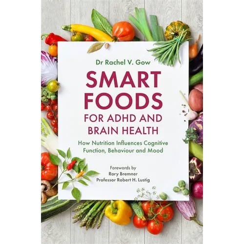 Smart Foods for ADHD and Brain Health: How Nutrition Influences Cognitive Function, Behaviour and Mood - Paperback