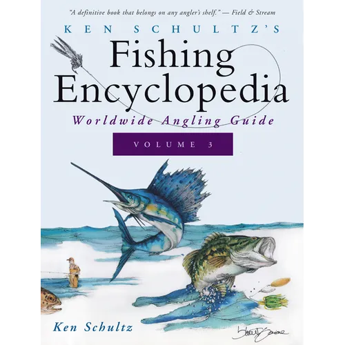 Ken Schultz's Fishing Encyclopedia Volume 3: Worldwide Angling Guide - Hardcover