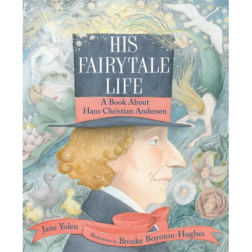 His Fairytale Life: A Book about Hans Christian Andersen