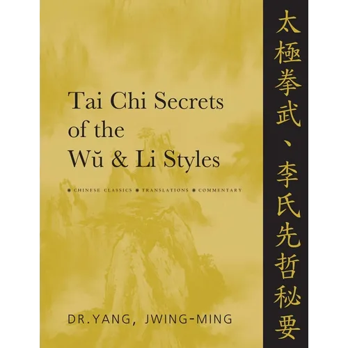 Tai Chi Secrets of the Wu and Li Styles: Chinese Classics, Translations, Commentary - Paperback