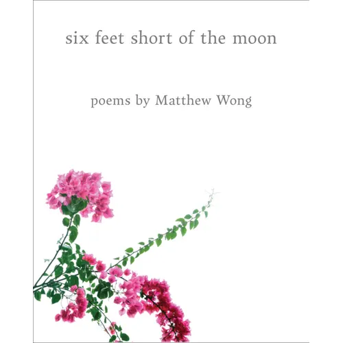 Six Feet Short of the Moon: Poems by Matthew Wong - Hardcover