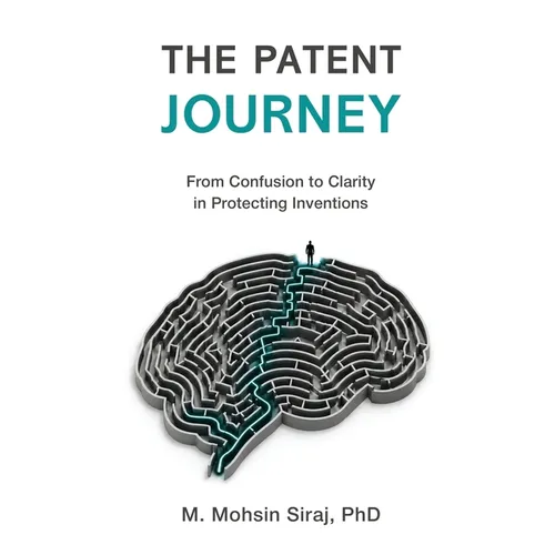 The Patent Journey: From Confusion to Clarity in Protecting Inventions - Paperback