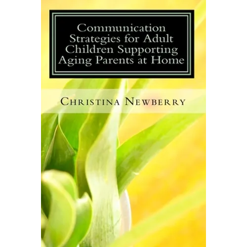 Communication Strategies for Adult Children Supporting Aging Parents at Home - Paperback