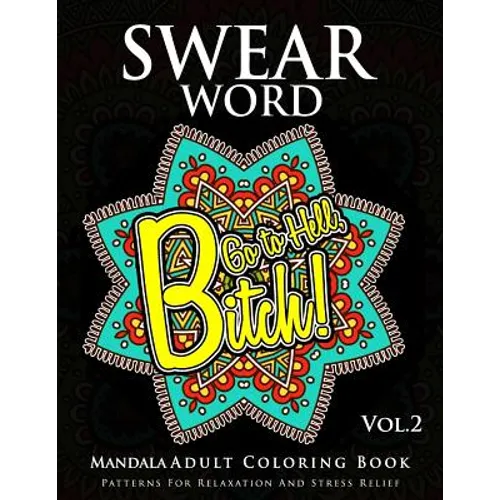 Swear Word Mandala Adults Coloring Book Volume 2: An Adult Coloring Book with Swear Words to Color and Relax