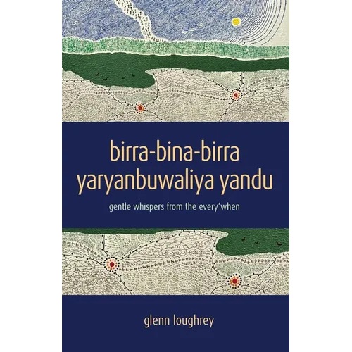 birra-bina-birra yaryanbuwaliya yandu: gentle whispers from the every'when - Paperback