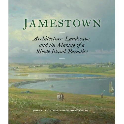 Jamestown: Architecture, Landscape, and the Making of a Rhode Island Paradise - Hardcover