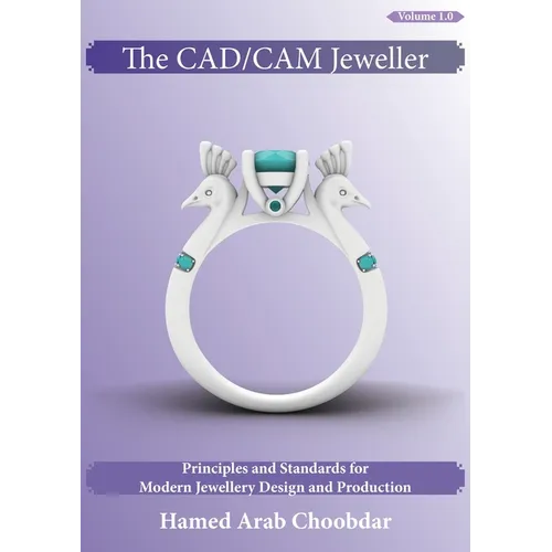 The CAD/CAM Jeweller: Principles and Standards for Modern Jewellery Design and Production - Paperback