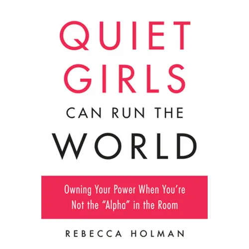Quiet Girls Can Run the World: Owning Your Power When You're Not the 