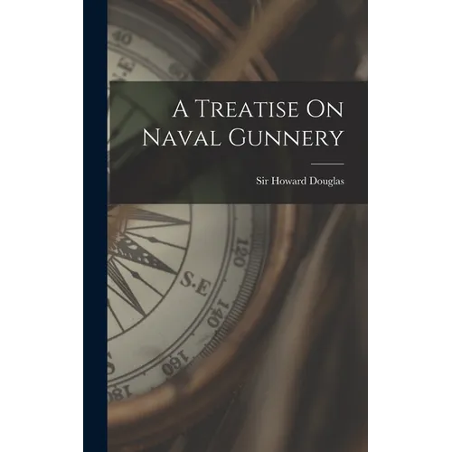 A Treatise On Naval Gunnery - Hardcover