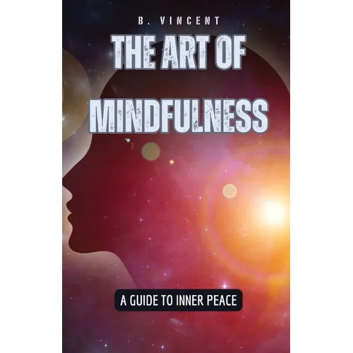The Art of Mindfulness: A Guide to Inner Peace