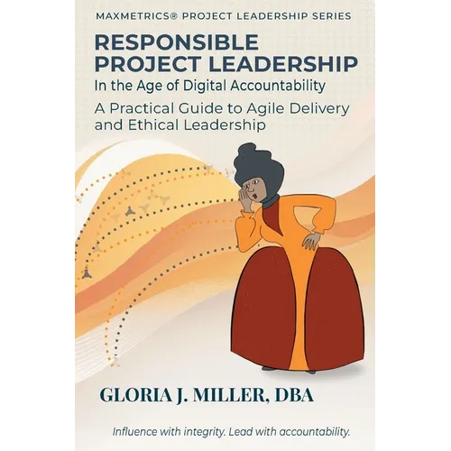 Responsible Project Leadership in the Age of Digital Accountability: A Practical Guide to Agile Delivery and Ethical Leadership - Paperback