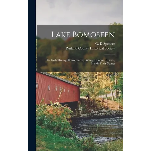 Lake Bomoseen: Its Early History, Conveyances, Fishing, Hunting, Resorts, Islands-Their Names - Hardcover