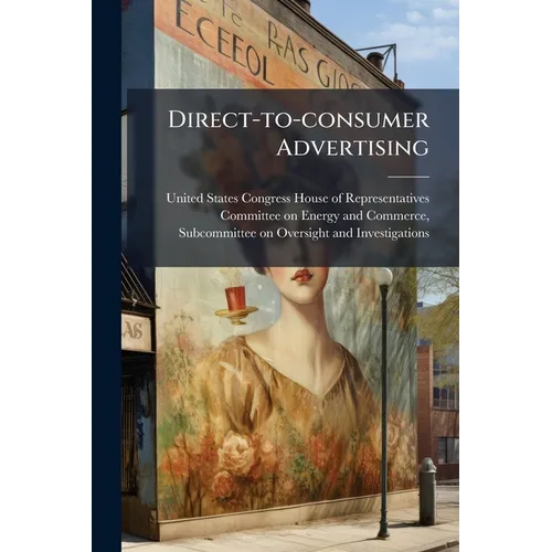Direct-to-consumer Advertising: Marketing, Education, Or Deception? - Paperback