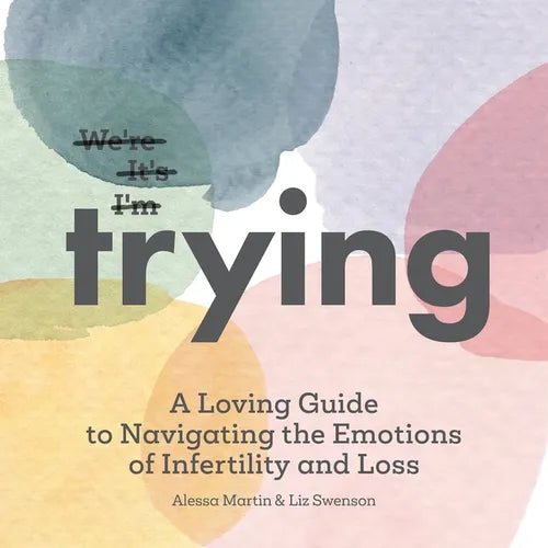 Trying: A Loving Guide to Navigating the Emotions of Infertility and Loss - Hardcover