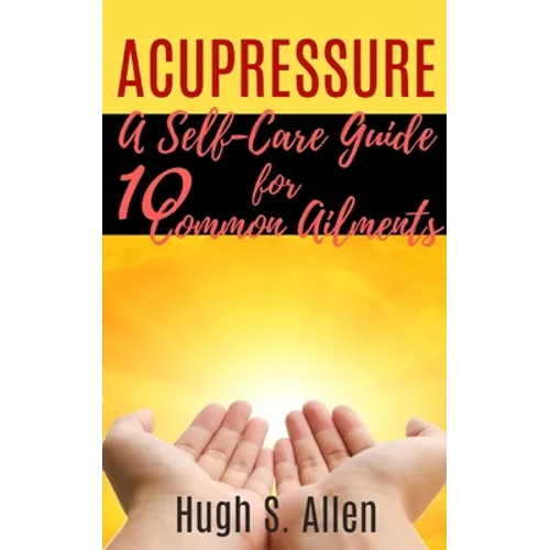 Acupressure: 10 Ways to Heal through Touch (Pressure Points in the Human body for Healing) - Paperback