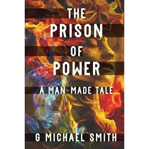 The Prison of Power: A Man-Made Tale - Paperback