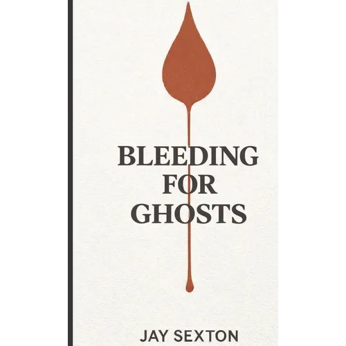 Bleeding for Ghosts - Hardcover