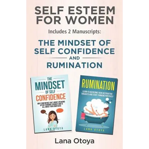 Self Esteem For Women: Includes two manuscripts: The Mindset of Self Confidence and Rumination - Paperback