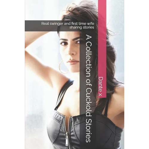 A Collection of Cuckold Stories: Real swinger and first time wife sharing stories - Paperback