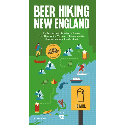 Beer Hiking New England: The Tastiest Way to Discover Maine, New Hampshire, Vermont, Massachusetts, Connecticut and Rhode Island