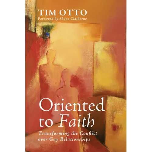 Oriented to Faith: Transforming the Conflict Over Gay Relationships - Hardcover