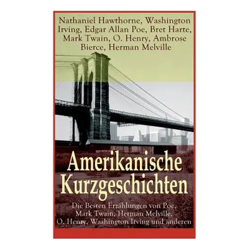 Amerikanische Kurzgeschichten - Die Besten Erzählungen von Poe, Mark Twain, Herman Melville, O. Henry, Washington Irving und anderen: Die Legende Von - Paperback