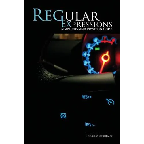 Regular Expressions: Simplicity and Power in Code - Paperback