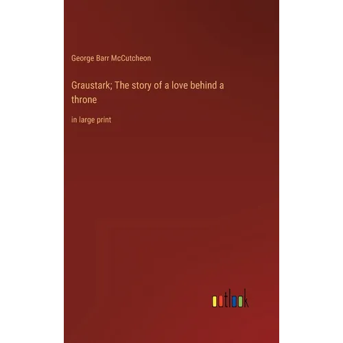 Graustark; The story of a love behind a throne: in large print - Hardcover