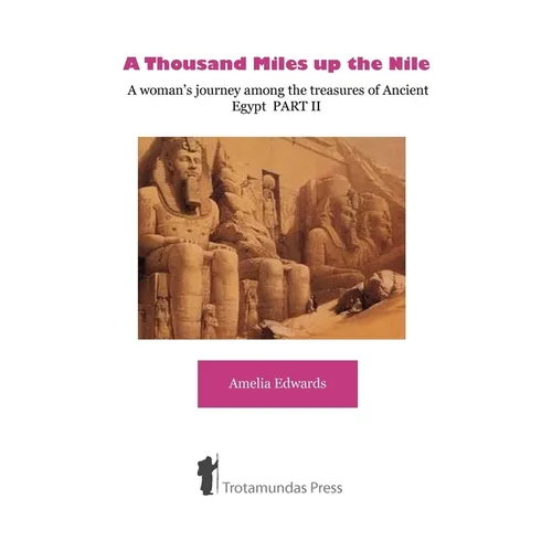 A Thousand Miles up the Nile - A woman's journey among the treasures of Ancient Egypt PART II - Paperback