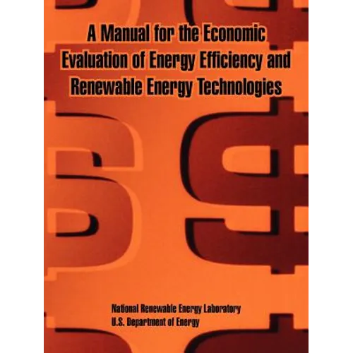 A Manual for the Economic Evaluation of Energy Efficiency and Renewable Energy Technologies - Paperback