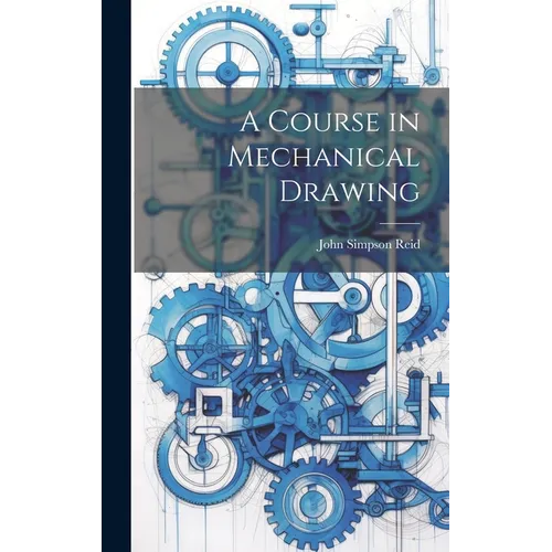 A Course in Mechanical Drawing - Hardcover