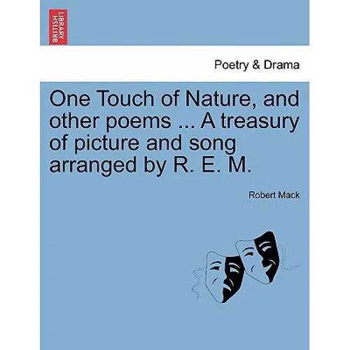 One Touch of Nature, and Other Poems ... a Treasury of Picture and Song Arranged by R. E. M. - Paperback