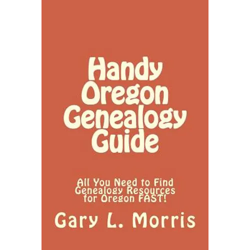 Handy Oregon Genealogy Guide: All You Need to Find Genealogy Resources for Oregon FAST!