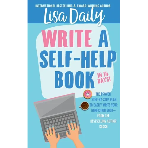How to Write a Self-Help Book in 14 Days: The proven step-by-step plan to easily write your nonfiction book -- from the bestselling author coach - Paperback