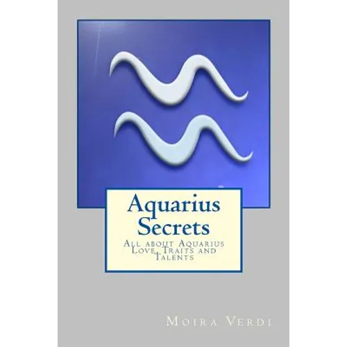 Aquarius Secrets: All about Aquarius Love, Traits and Special Skills - Paperback