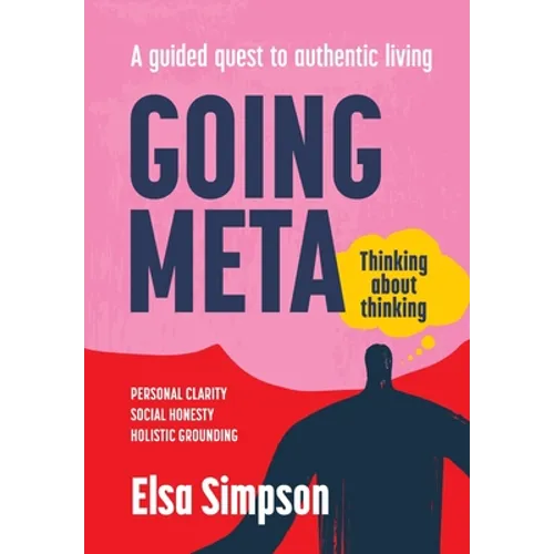 Going Meta: Thinking about thinking - A guided quest to authentic living - Paperback