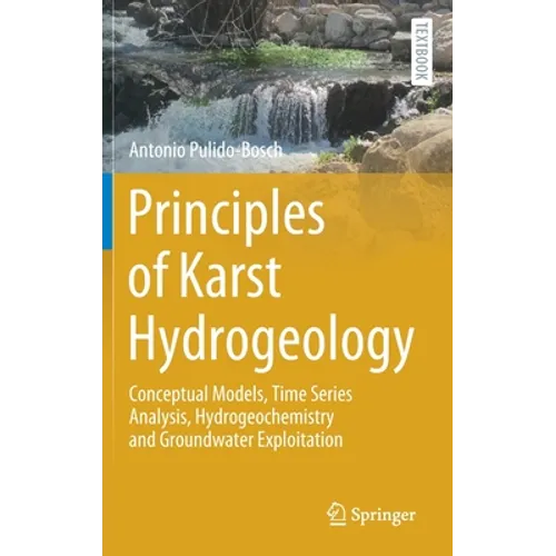 Principles of Karst Hydrogeology: Conceptual Models, Time Series Analysis, Hydrogeochemistry and Groundwater Exploitation - Hardcover